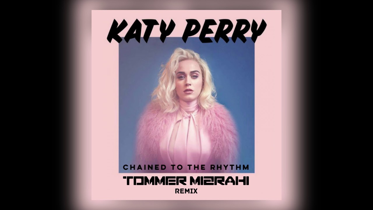 Katy Perry   Chained To The Rhythm  (Tommer Mizrahi Remix)
