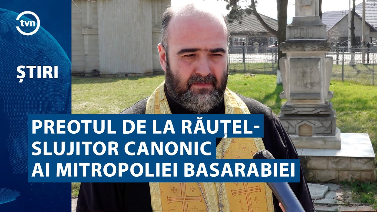 PREOTUL DE LA RĂUȚEL  SLUJITOR CANONIC AI MITROPOLIEI BASARABIEI