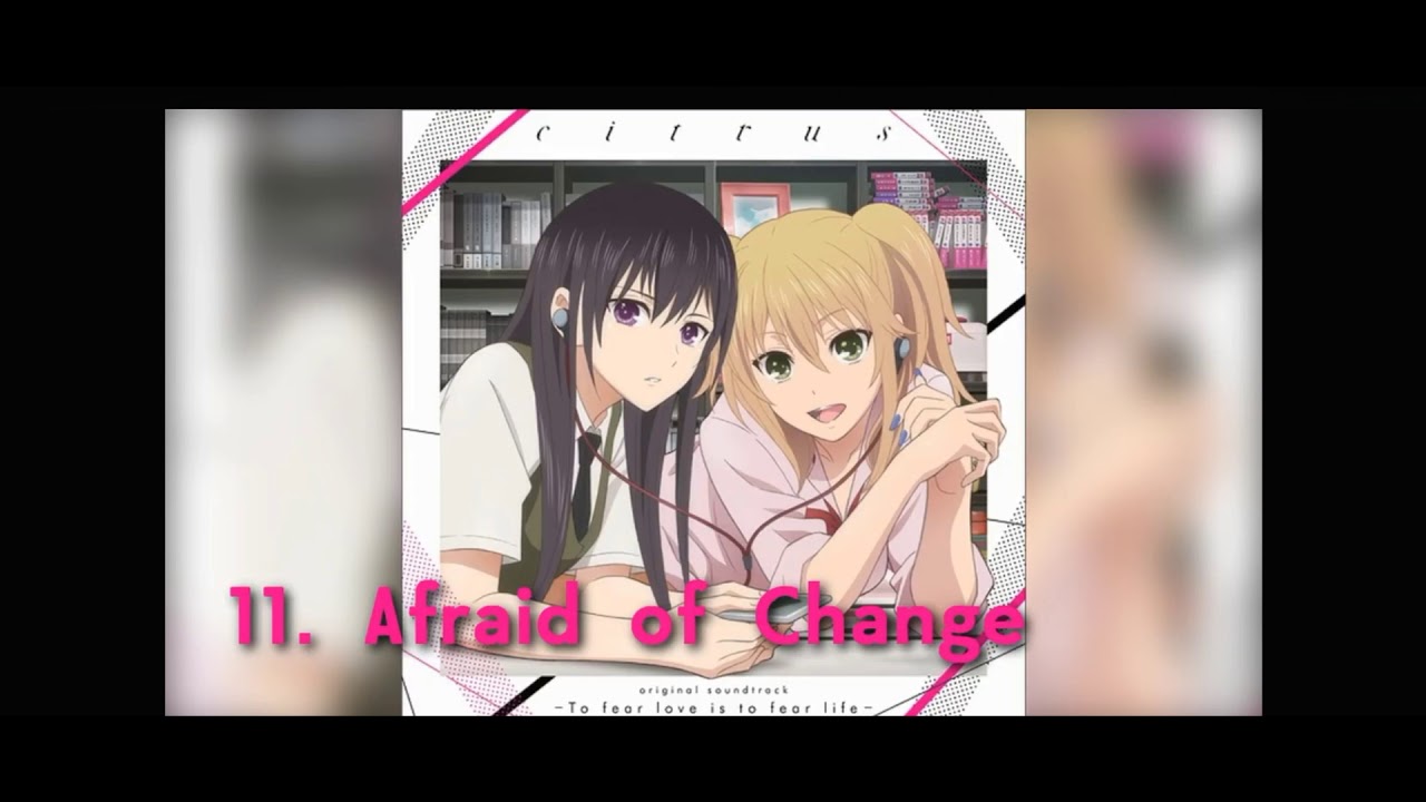 Citrus OST - 11 - Afraid of Changes