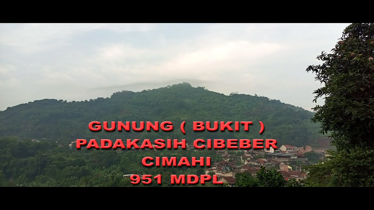 GUNUNG  BUKIT  PADAKASIH CIMAHI 953 MDPL