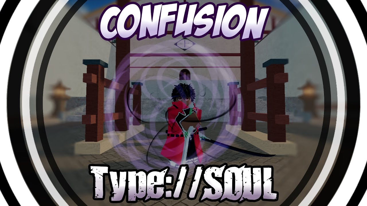The Confusion Experience | Type Soul