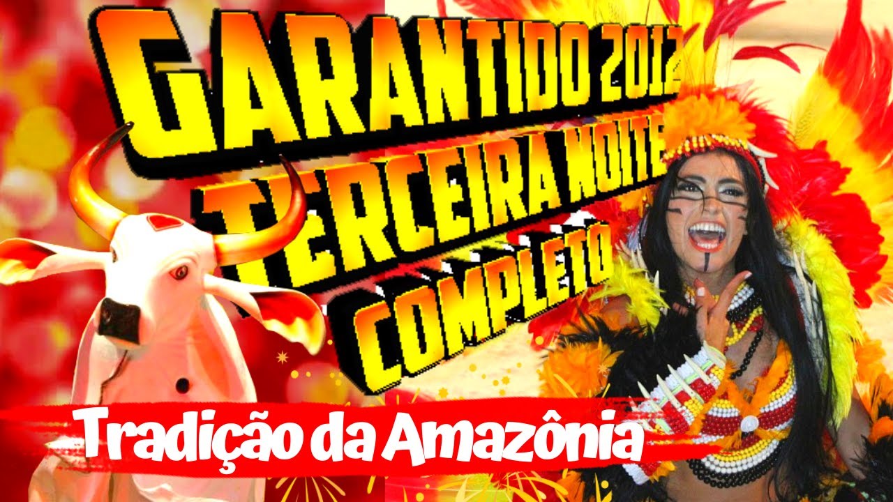 ❤️Boi Garantido 2012❤️ - Terceira Noite Completo - Subtema: Tradição da Amazônia🌳