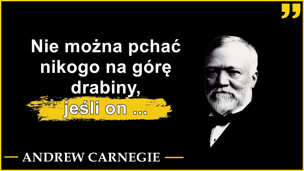 Andrew Carnegie | Cytaty tw&oacute;rcy imperium stalowego i filantropa| Najbogatszy człowiek swoich czas&oacute;w