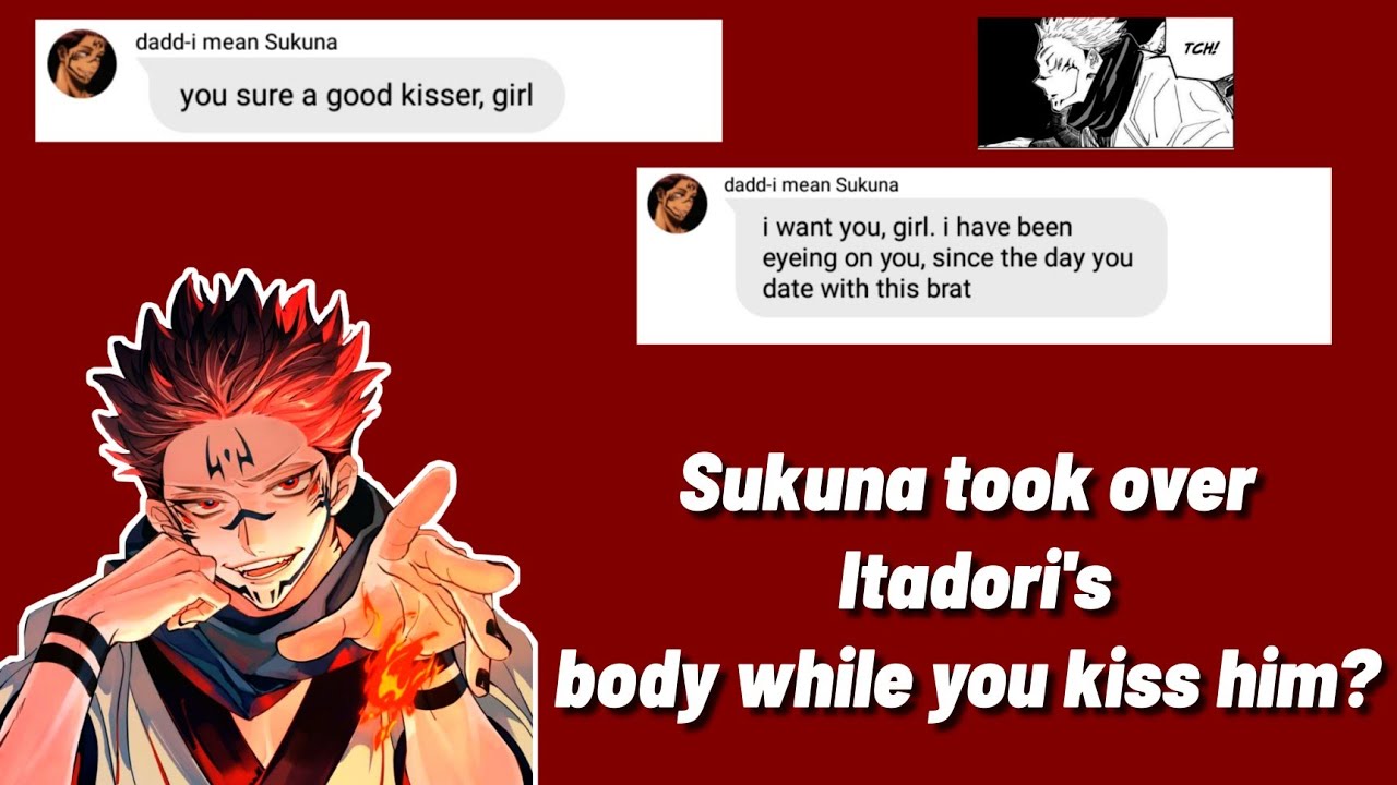 [ 𝙅𝙪𝙟𝙪𝙩𝙨𝙪 𝙆𝙖𝙞𝙨𝙚𝙣 ] Sukuna took over Itadori's body while you kiss him? | text story
