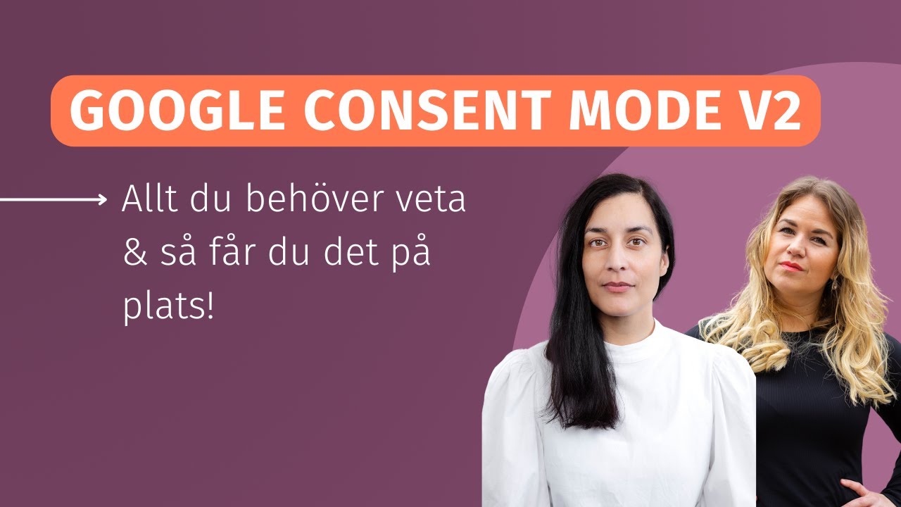 Google Consent Mode V2 - Allt du behöver veta & så får du det på plats!