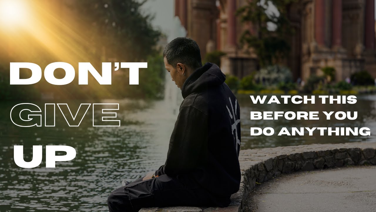 Don’t Give Up – Watch This Before You Do Anything