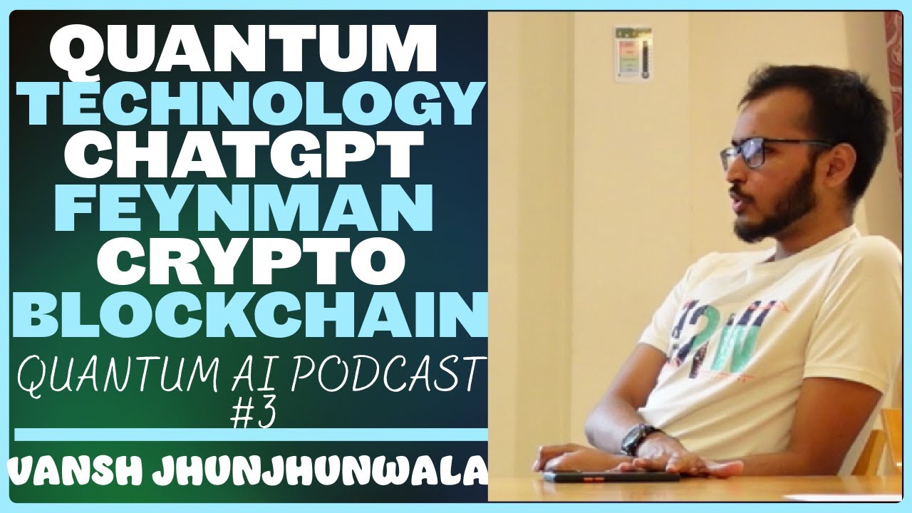 Vansh Jhunjhunwala: Cryptography, Quantum Tech, ChatGPT, Feynman, Blockchain | Quantum AI Podcast #3