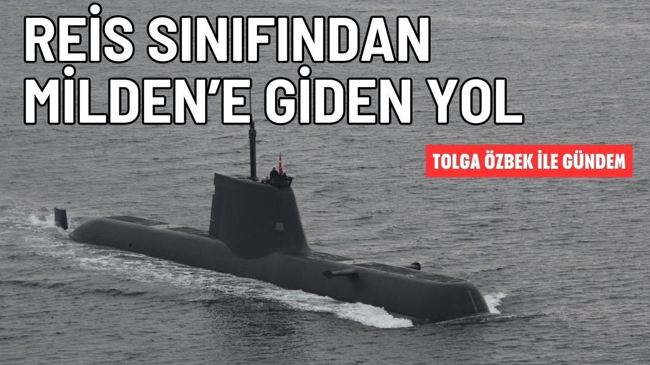 Reis sınıfı denizaltıdan Milli Denizaltı MİLDEN'e... Tolga Özbek ile gündem 26 Ağustos 2024