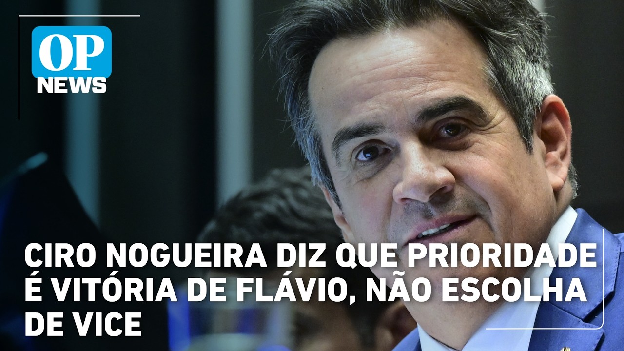 Ciro Nogueira diz que prioridade é vitória de Flávio, não escolha de vice | OP News
