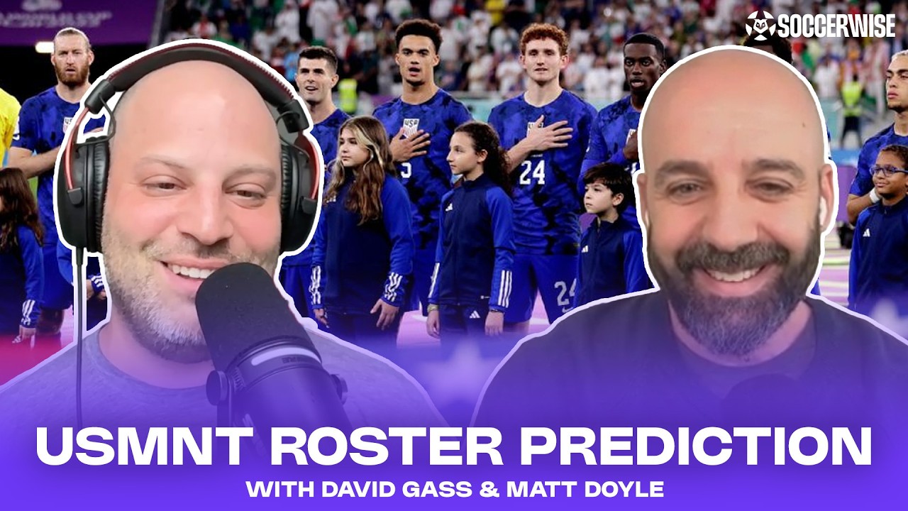 USMNT Roster Prediction & Debate w/Matt Doyle