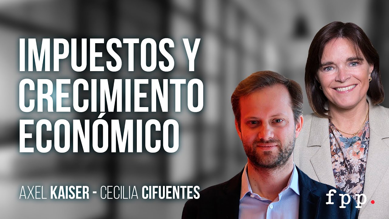 Axel Kaiser | Impuestos y crecimiento económico - Entrevista a Cecilia Cifuentes