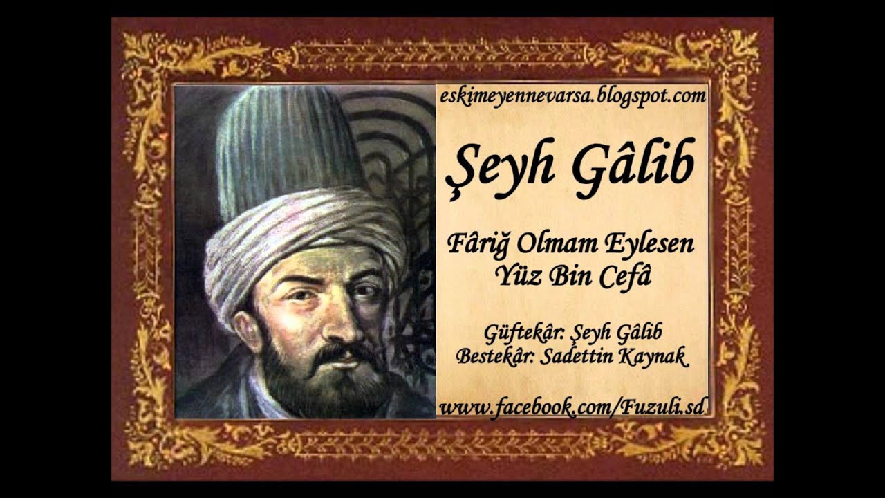 Şeyh G&acirc;lib | Fariğ Olmam Eylesen Y&uuml;z Bin Cef&acirc;