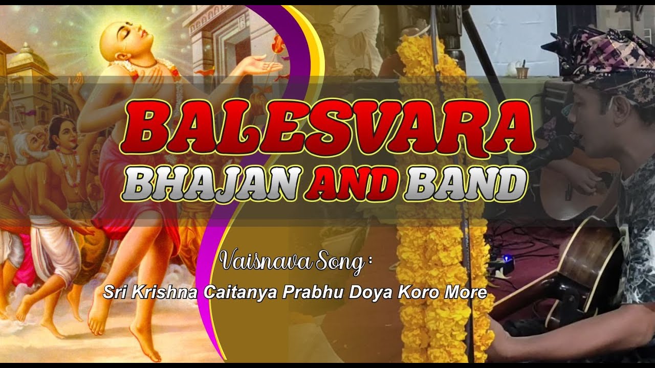 Balesvara Bhajan & Band - Sri Krishna Caitanya Prabhu Doya Koro More