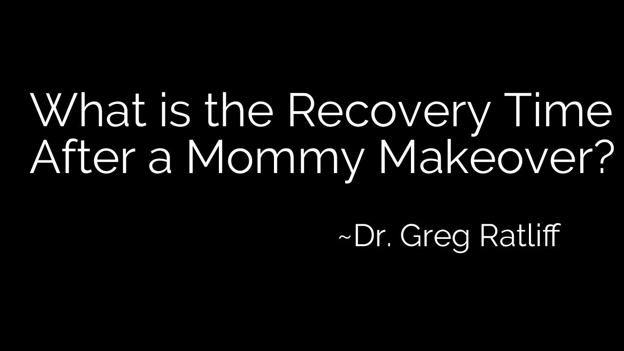 What is the Recovery Time After Having a Mommy Makeover?