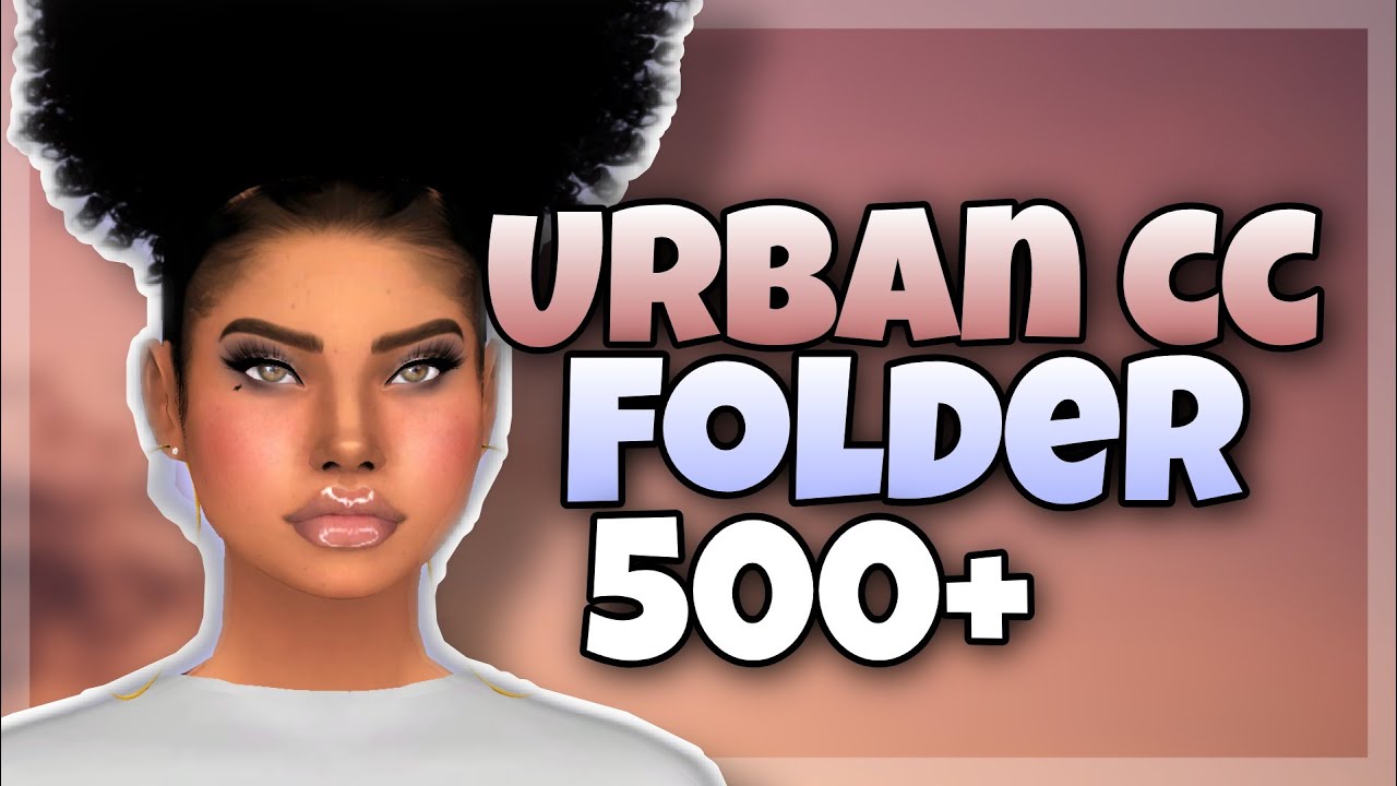 URBAN CC FOLDER 1.49GB!!😍.The Sims 4, The African Simmer