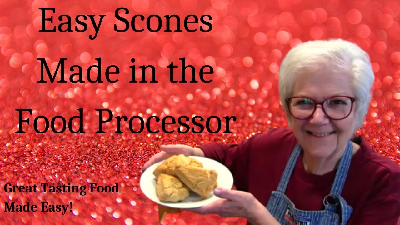 Let's Make the BEST Darn Scones in the Food Processor!