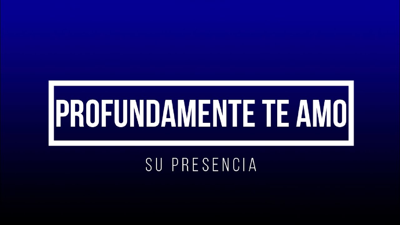 PROFUNDAMENTE TE AMO - SU PRESENCIA [LETRA]