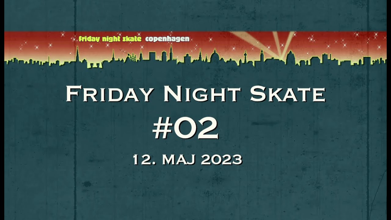 Friday Night Skate #02 - 12.05.2023 - København in HD