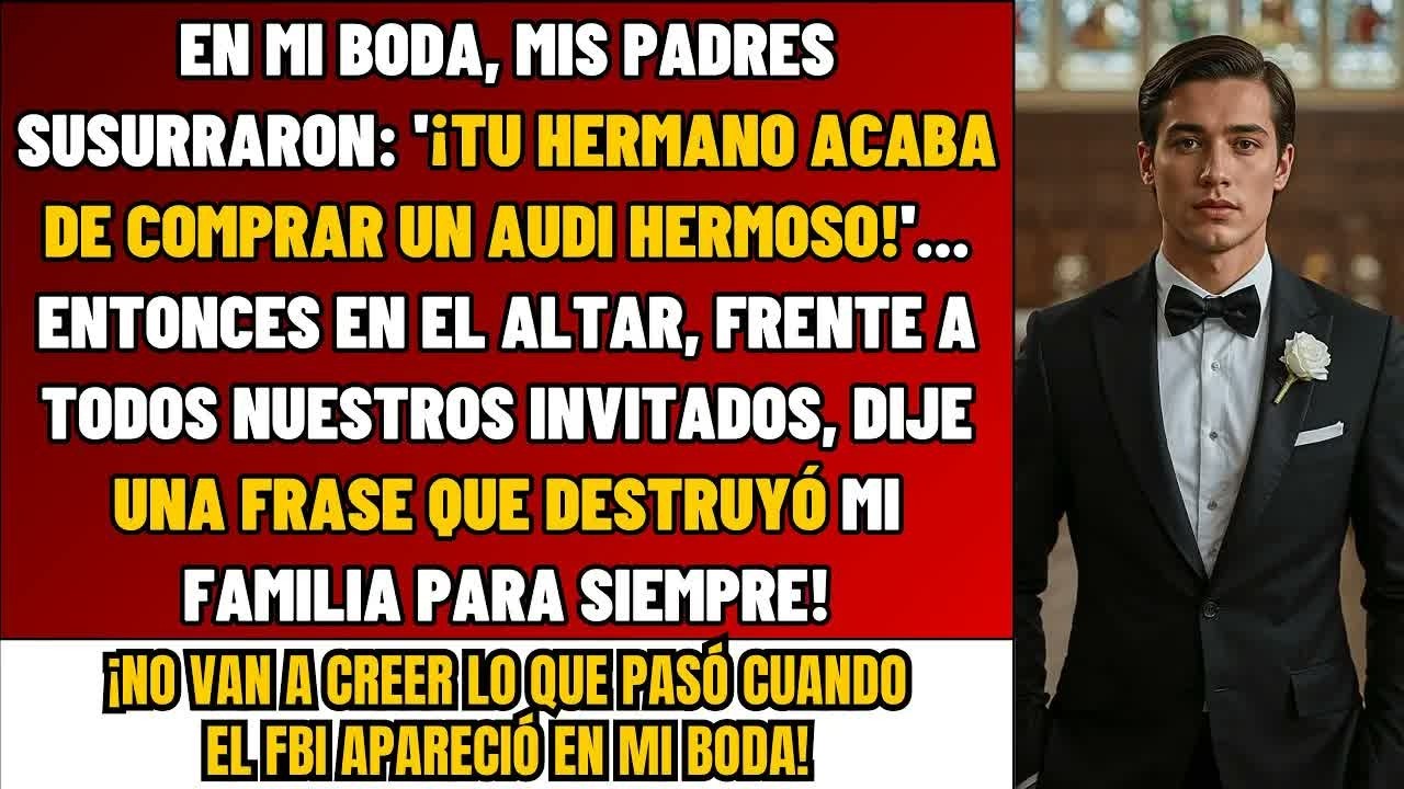 En Mi Boda, Mis Padres Dijeron Con Entusiasmo： ''Tu Hermano Tiene Un AUTO HERMOSO' – Y Yo Solté