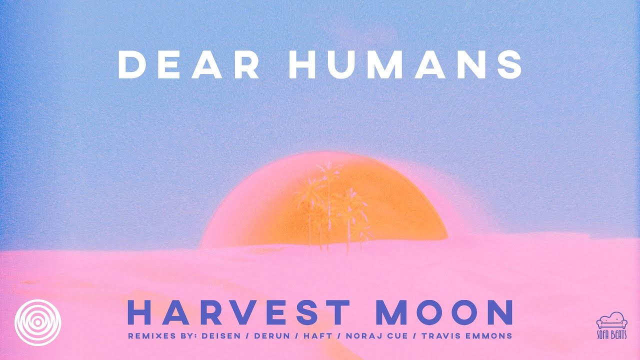 Dear Humans - Harvest Moon (HAFT Remix)
