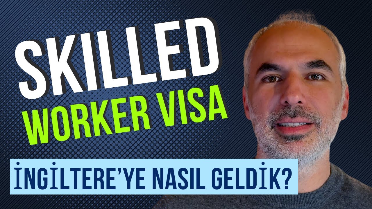 Skilled Worker Vizesi İngiltere | Nasıl Başvurulur | Gerekli Evraklar