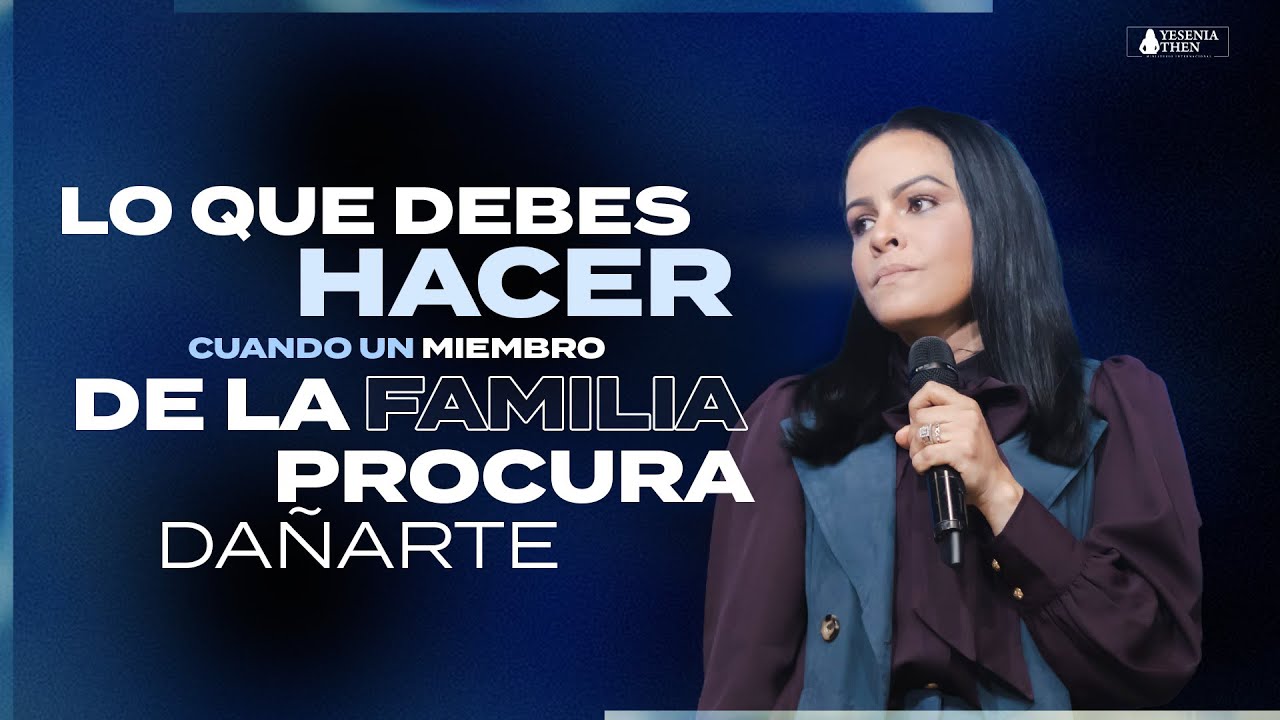 LO QUE DEBES HACER CUANDO UN MIEMBRO DE LA FAMILIA PROCURA DA&Ntilde;ARTE - Pastora Yesenia Then