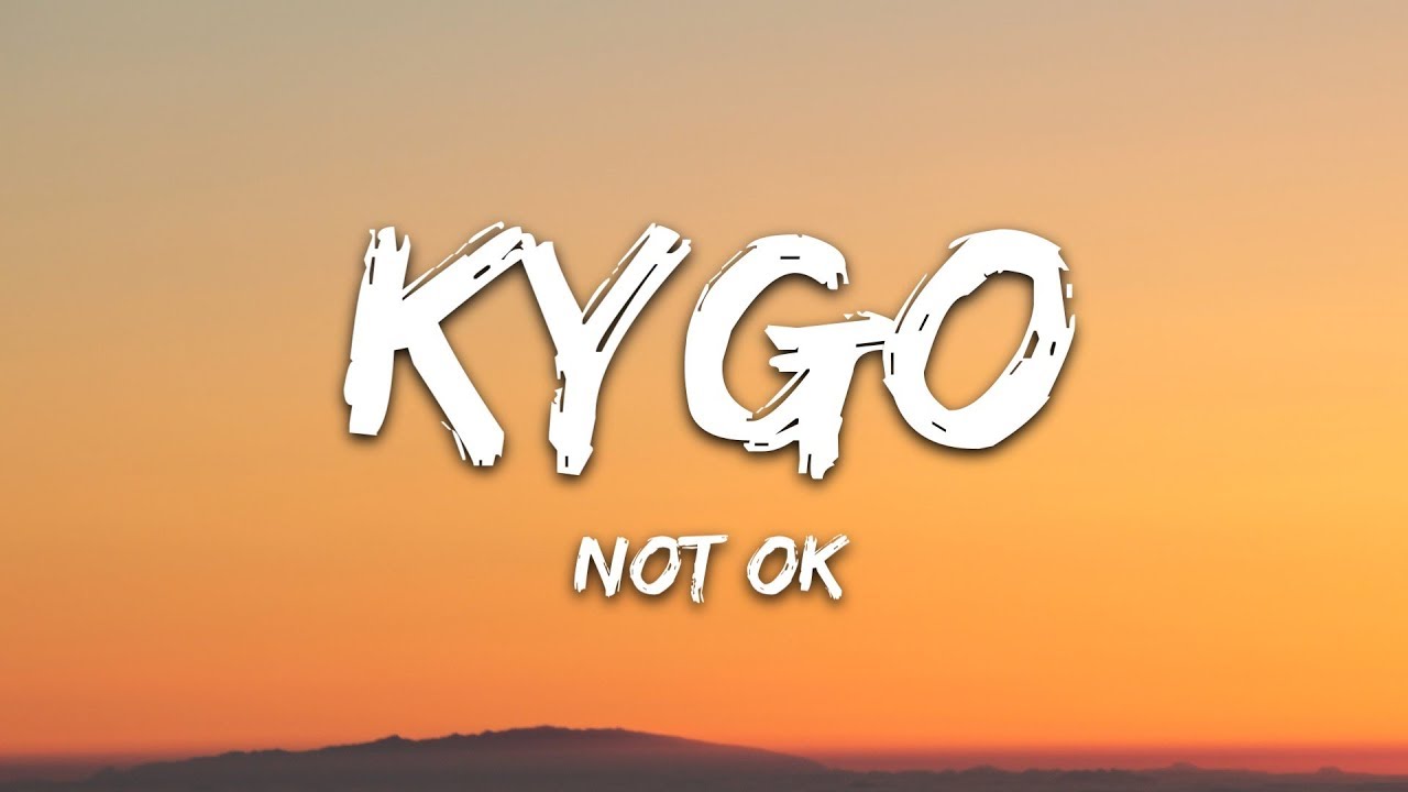 Kygo - Not Ok (Lyrics) ft. Chelsea Cutler