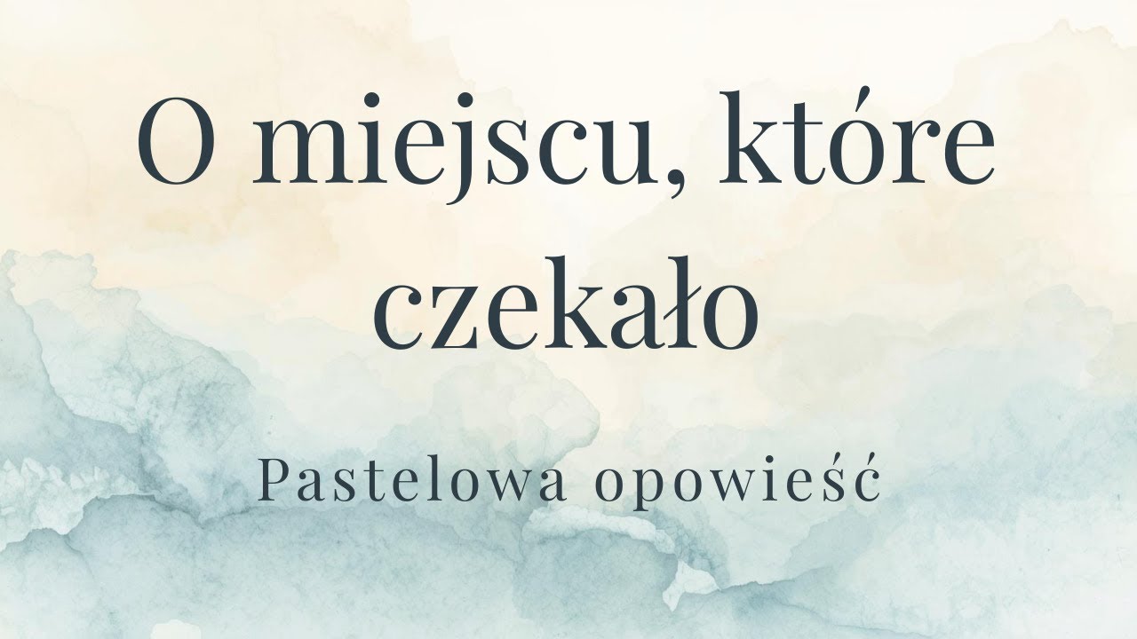O miejscu, które czekało | Pastelowe Opowieści (3)