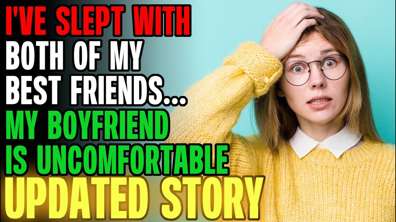 I've Slept With Both Of My Best Friends & My BF Is UNCOMFORTABLE... | Reading Reddit Stories