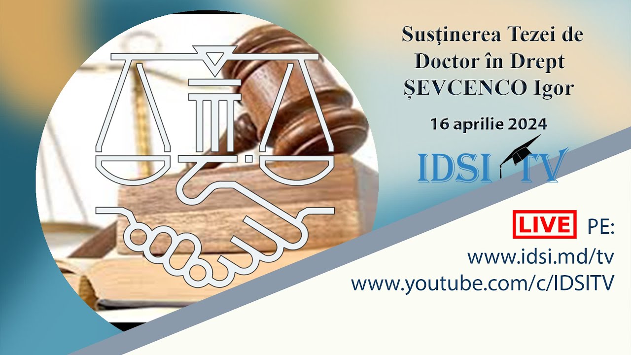 16.04.24, 14:00 | Susţinerea Tezei de Doctor &icirc;n Drept - ȘEVCENCO Igor