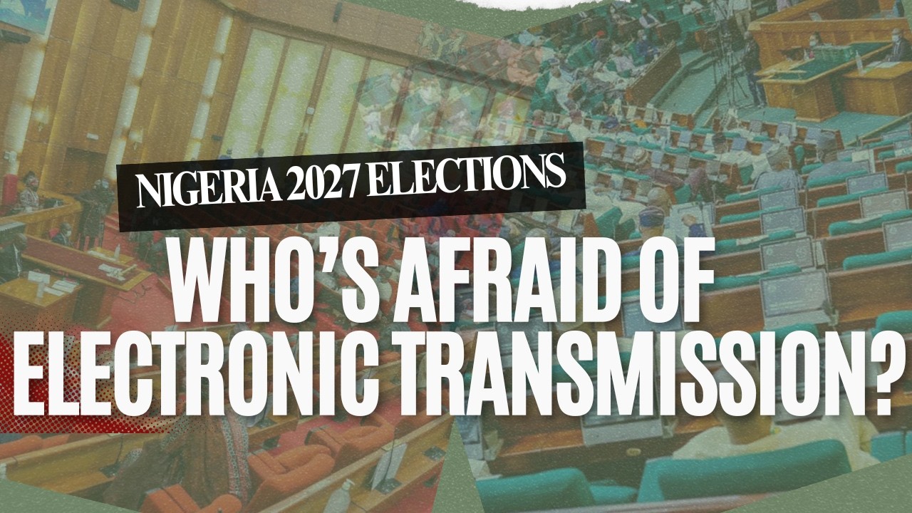 Nigeria 2027 Elections: Who's Afraid Election Transmission?  S1EP28