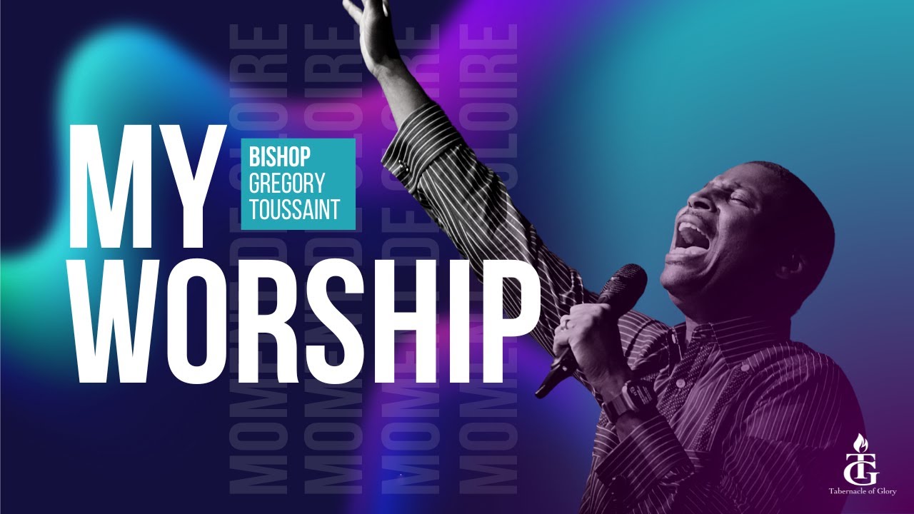 My Worship | I Believe In You | You Deserve the Glory | Bishop Gregory Toussaint | Prophetic Worship
