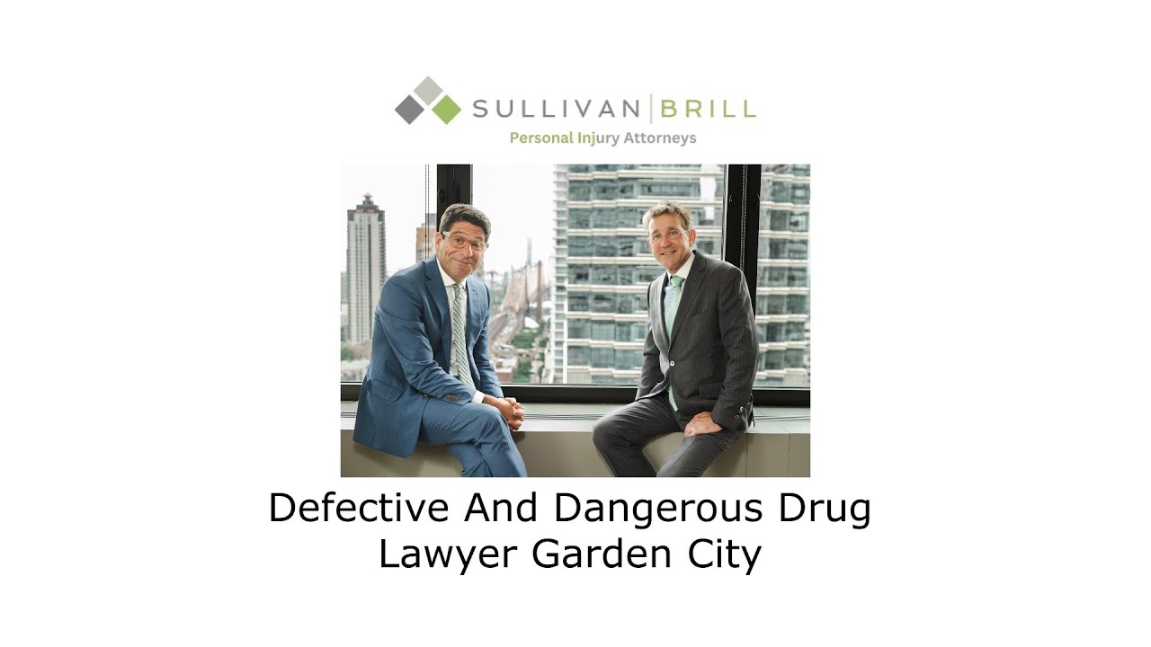 Defective And Dangerous Drug Lawyer Garden City - Sullivan Brill Personal Injury Attorneys