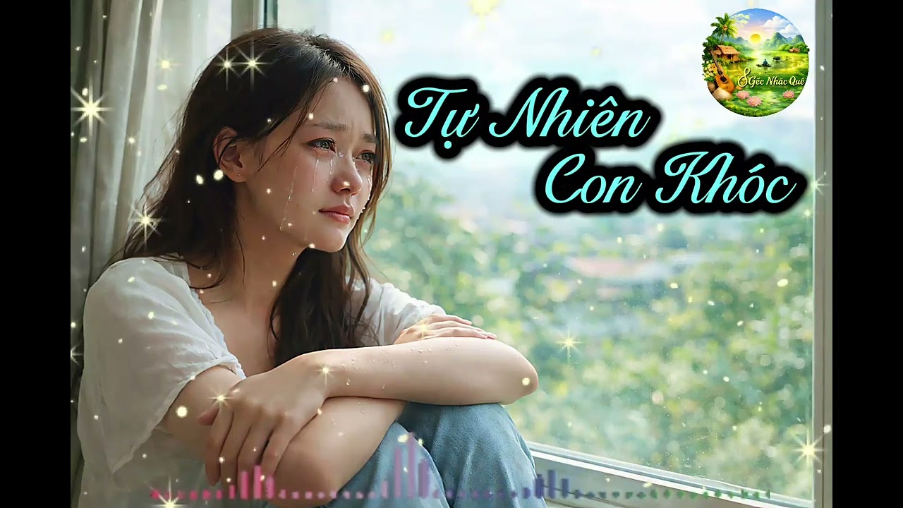 Tự Nhiên Con Khóc – Nghe Xong Ai Xa Nhà Cũng Rơi Nước Mắt