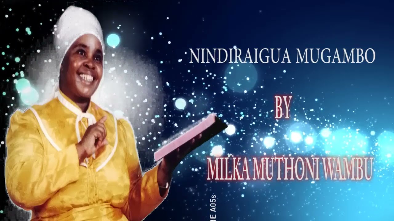 NINDIRAIGUA MUGAMBO BY MILKA MUTHONI WAMBU