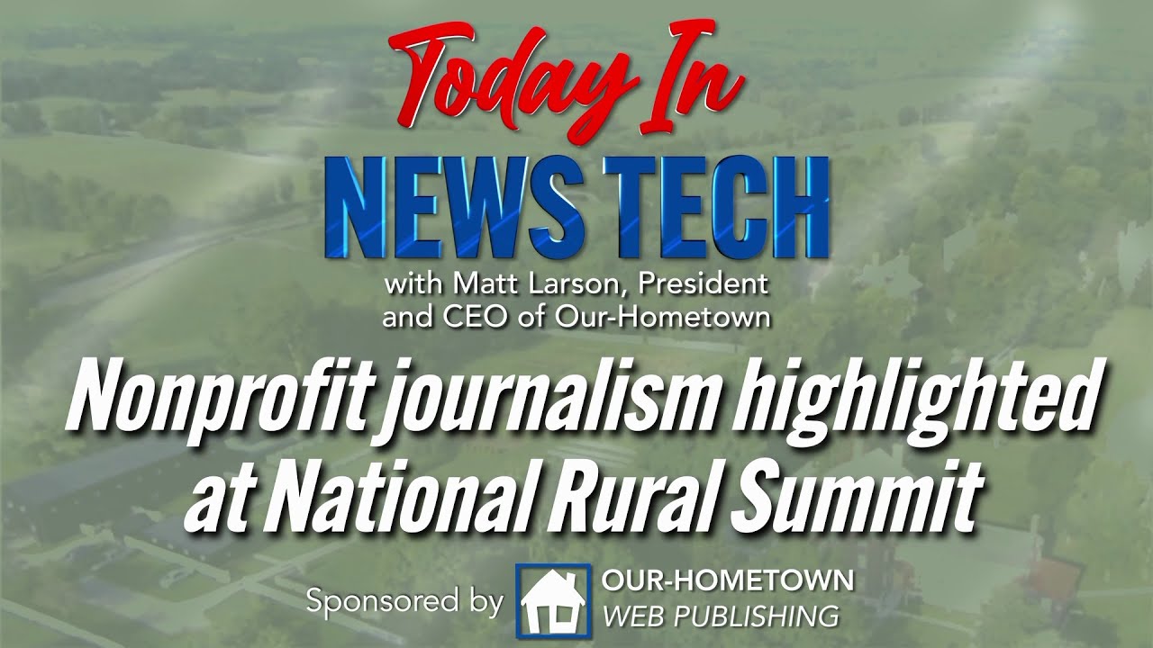 Nonprofit journalism highlighted at National Rural Summit | Today in News Tech