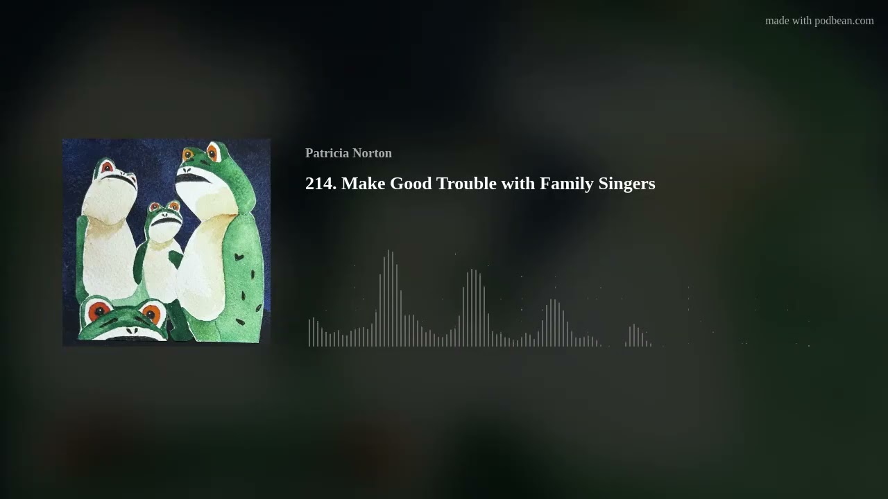 214. Make Good Trouble with family singers