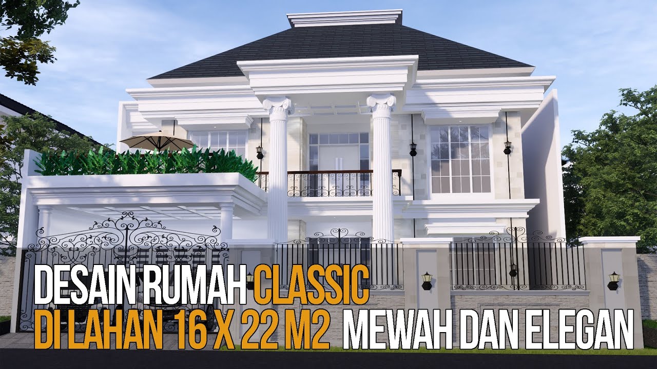 DESAIN RUMAH CLASSIC MEWAH DI LAHAN 16 X 22 M2