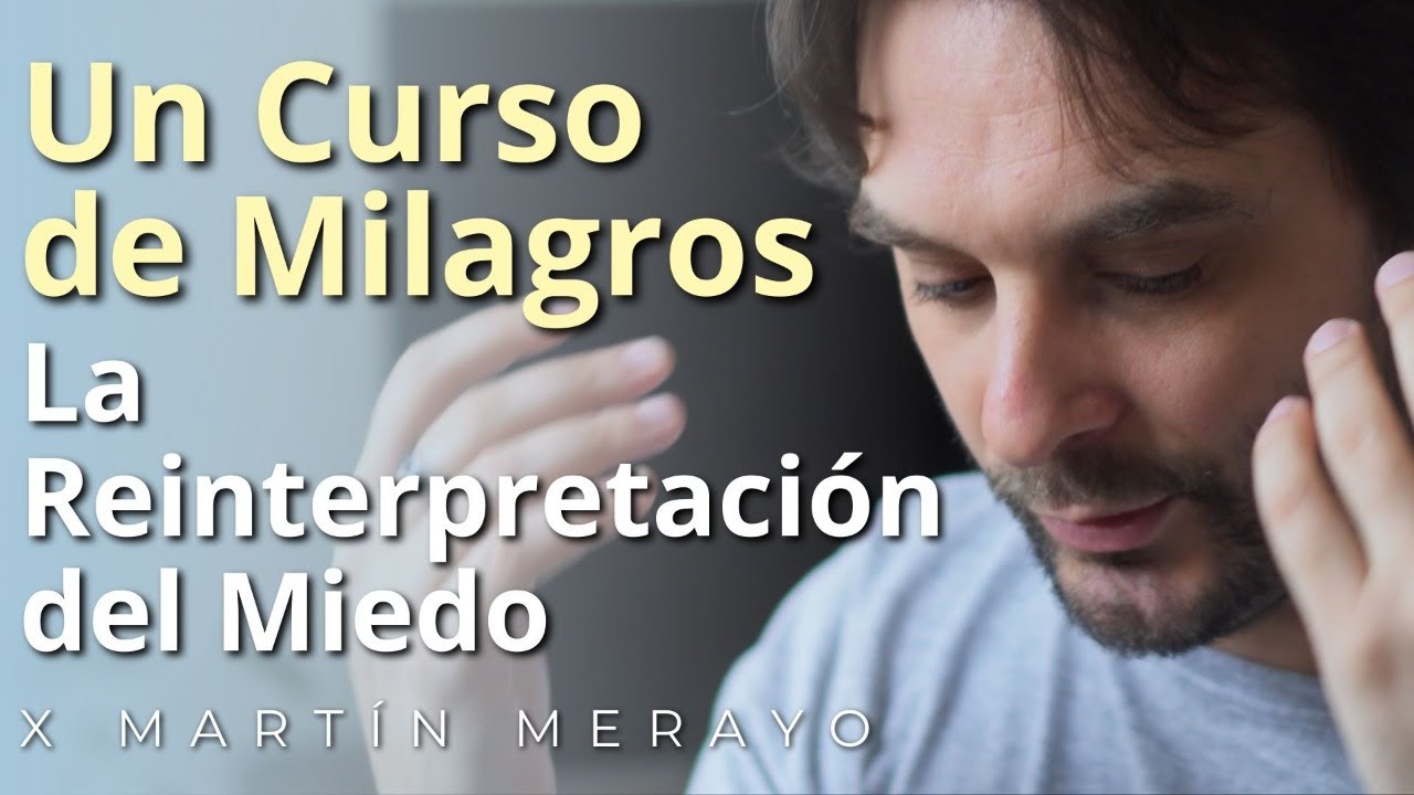 Un Curso de Milagros - La Reinterpretación del Miedo