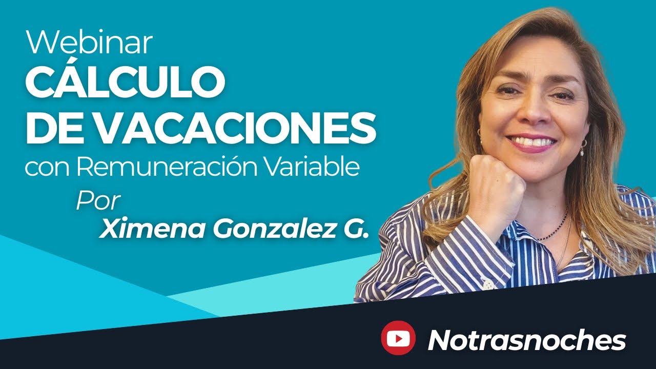 Cálculo de Vacaciones con Remuneración Variable por Ximena Gonzalez | Webinar | Notrasnoches