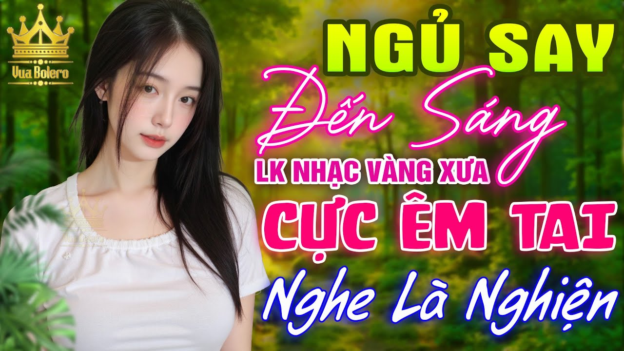LK Bolero HAY NHẤT HIỆN NAY - Ca Nhạc Trữ Tình CỰC ÊM TAI Toàn Bài Hay, Nhạc Vàng Xưa Nghe Dễ Nghủ