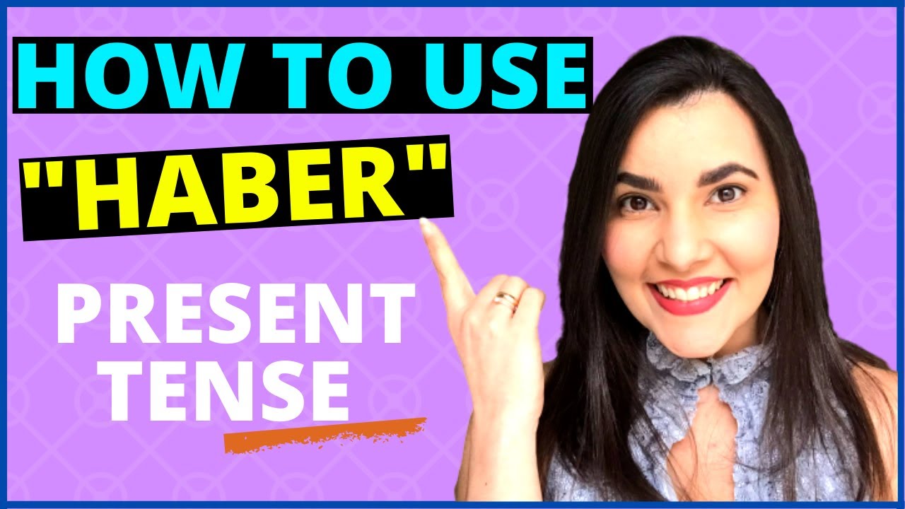Spanish verb “HABER” Present Tense