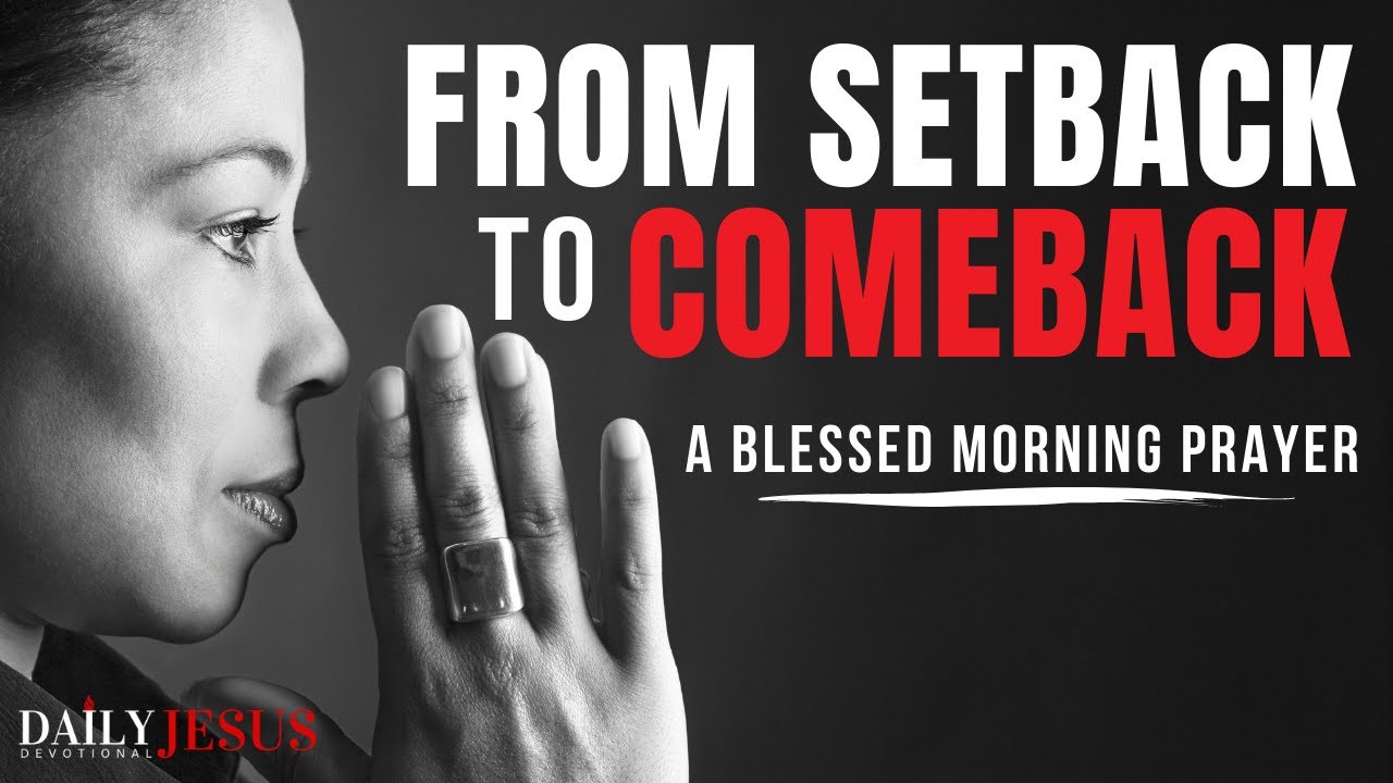FROM SETBACK TO COMEBACK | Morning Motivation & Devotional Prayer To Start Your Day Blessed Today