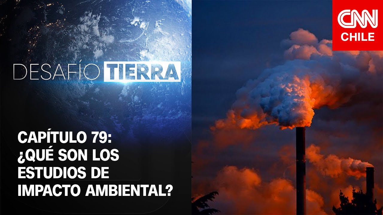 Desaf&iacute;o Tierra | Cap&iacute;tulo 79: &iquest;Qu&eacute; son los estudios de impacto ambiental?