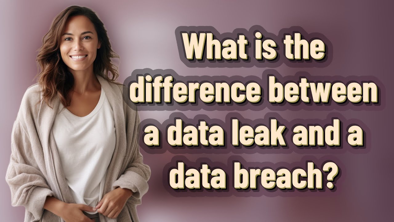 What is the difference between a data leak and a data breach?