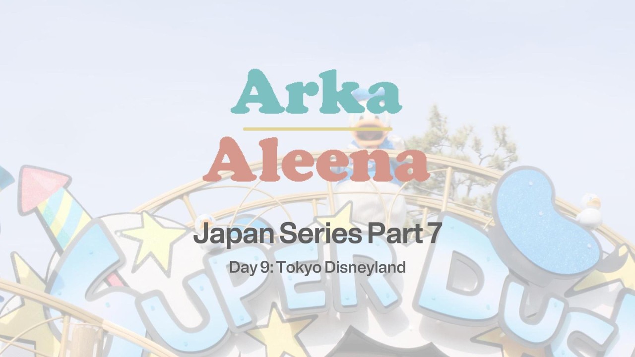 Arka Aleena - Japan Series Part 7 (Tokyo Disneyland)