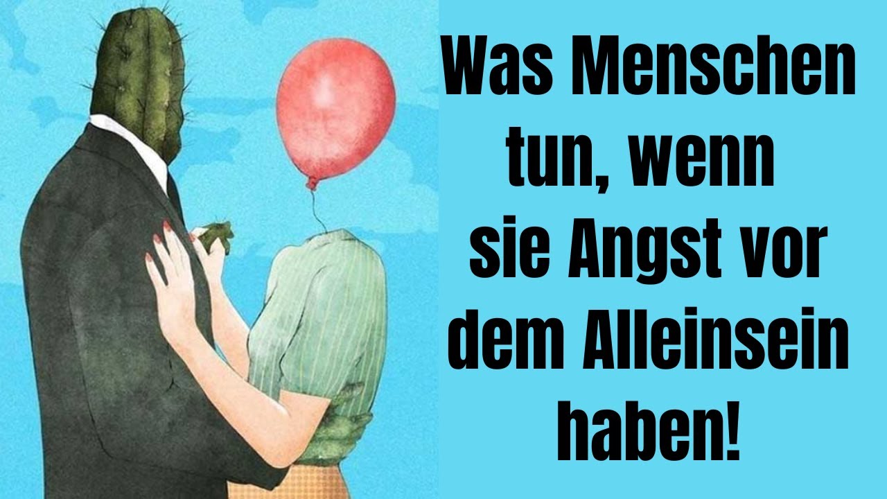 Es ist wirklich traurig, was Menschen tun, wenn sie Angst vor dem Alleinsein haben!