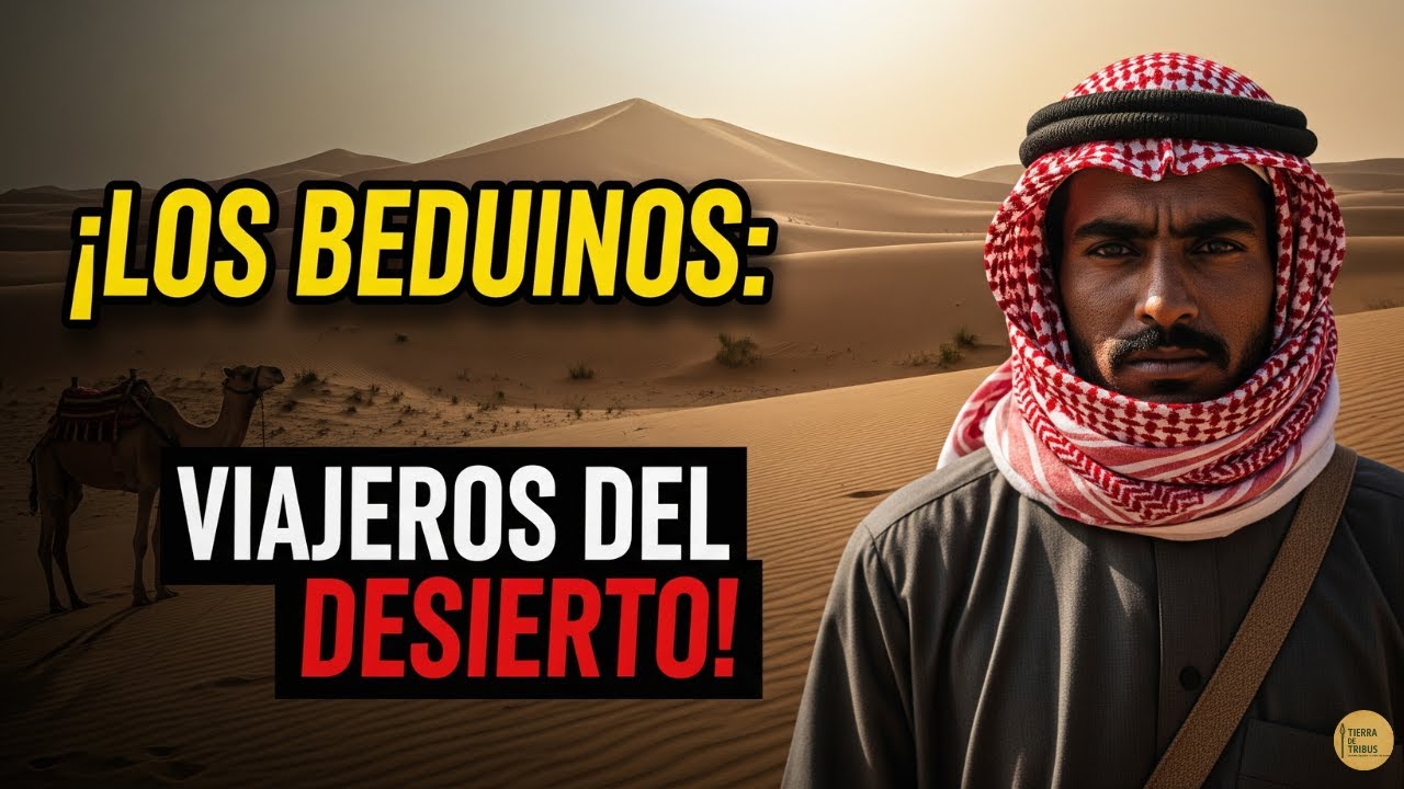 BEDUINOS: Los &Uacute;ltimos N&oacute;madas del Desierto