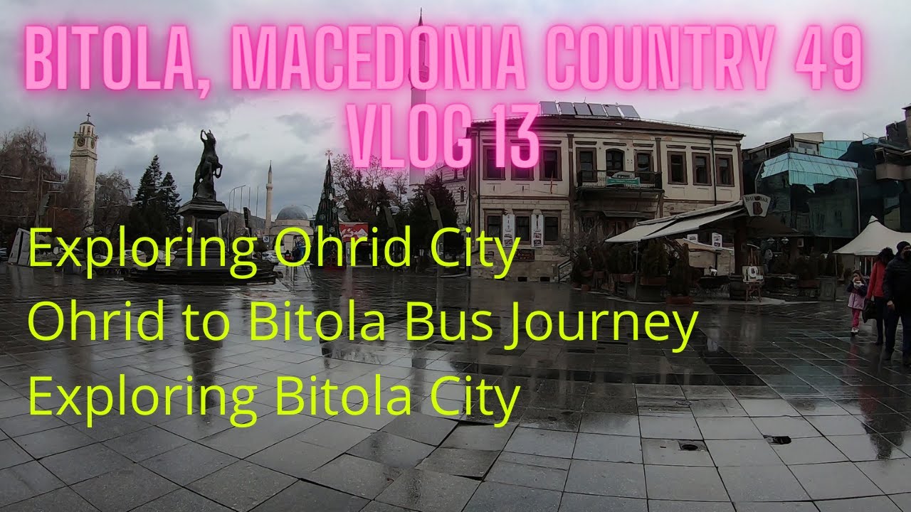 Bitola, Macedonia | Vlog 13