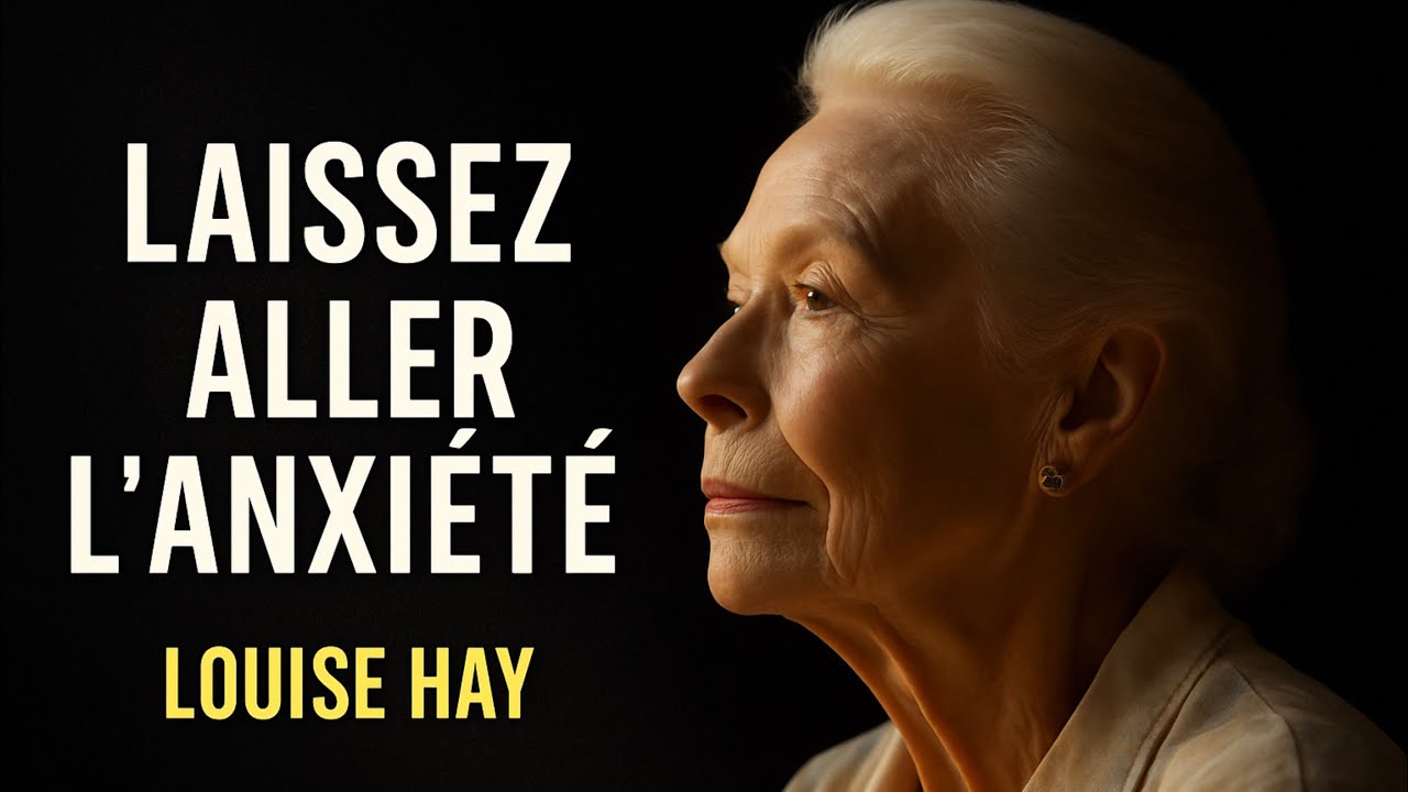 Laissez aller l'inqui&eacute;tude ! Trouver des &eacute;motions positives avec Louise Hay. Force mentale